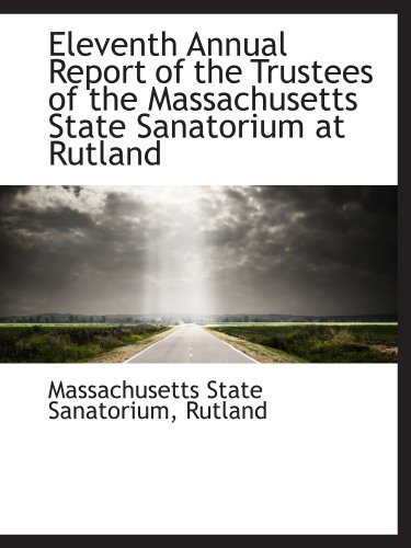Stock image for Eleventh Annual Report of the Trustees of the Massachusetts State Sanatorium at Rutland for sale by Revaluation Books