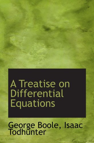 A Treatise on Differential Equations (9781110148332) by Boole, George