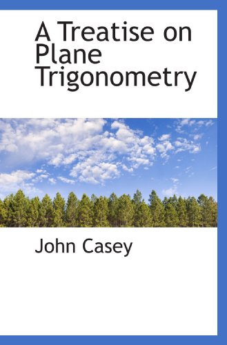 A Treatise on Plane Trigonometry (9781110148394) by Casey, John