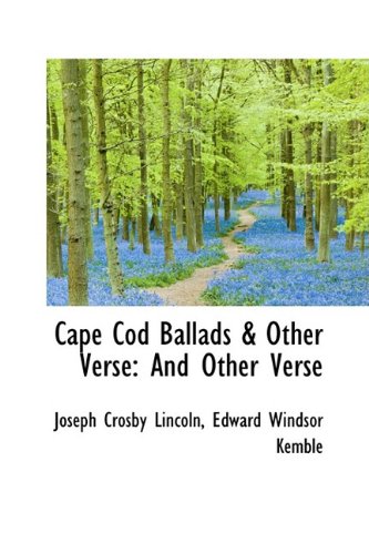 Cape Cod Ballads & Other Verse: And Other Verse (9781110149711) by Lincoln, Joseph Crosby
