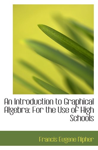 Imagen de archivo de An Introduction to Graphical Algebra: For the Use of High Schools a la venta por Revaluation Books