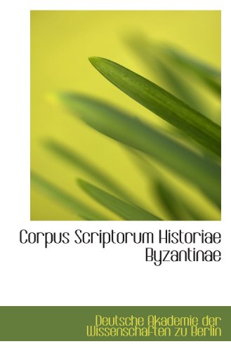 Corpus Scriptorum Historiae Byzantinae (9781110150236) by Akademie Der Wissenschaften Zu Berlin, Deutsche