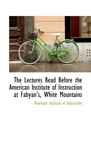 9781110151639: The Lectures Read Before the American Institute of Instruction at Fabyans, White Mountains