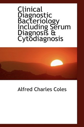 9781110151684: Clinical Diagnostic Bacteriology Including Serum Diagnosis & Cytodiagnosis