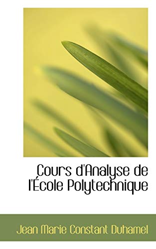 Cours D Analyse de L Ecole Polytechnique (Paperback) - Jean Marie Constant Duhamel