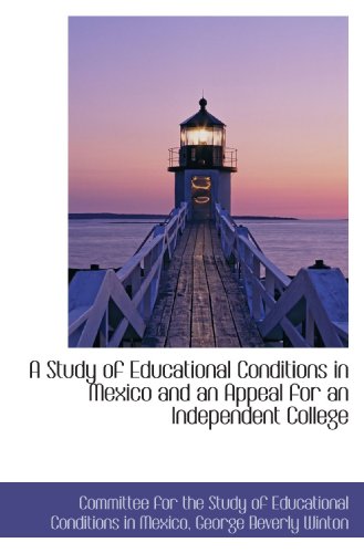 9781110152650: A Study of Educational Conditions in Mexico and an Appeal for an Independent College