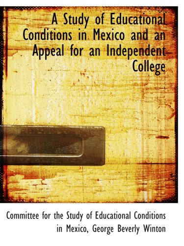 Beispielbild fr A Study of Educational Conditions in Mexico and an Appeal for an Independent College zum Verkauf von Revaluation Books