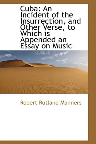 Cuba: An Incident of the Insurrection, and Other Verse, to Which is Appended an Essay on Music - Manners, Robert Rutland