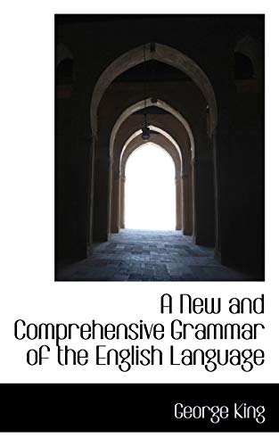 A New and Comprehensive Grammar of the English Language (9781110153527) by King, George