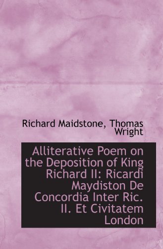 Alliterative Poem on the Deposition of King Richard II: Ricardi Maydiston De Concordia Inter Ric. II (9781110154784) by Maidstone, Richard