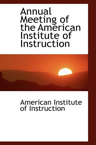 9781110156757: Annual Meeting of the American Institute of Instruction