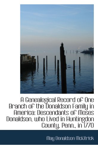 Imagen de archivo de A Genealogical Record of One Branch of the Donaldson Family in America: Descendants of Moses Donalds a la venta por Revaluation Books