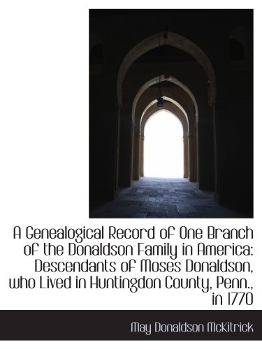 Imagen de archivo de A Genealogical Record of One Branch of the Donaldson Family in America: Descendants of Moses Donalds a la venta por Revaluation Books