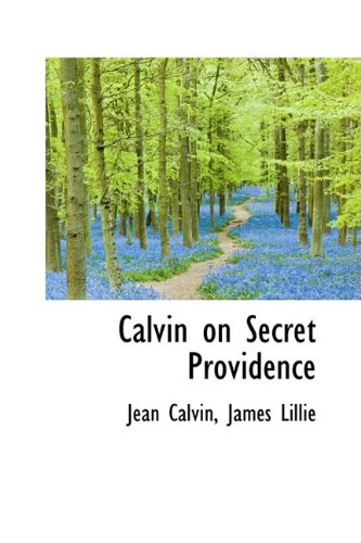 Calvin on Secret Providence (9781110159437) by Calvin, Jean