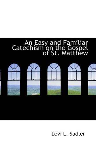 9781110163212: An Easy and Familiar Catechism on the Gospel of St. Matthew