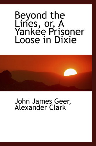 Imagen de archivo de Beyond the Lines, or, A Yankee Prisoner Loose in Dixie a la venta por Revaluation Books