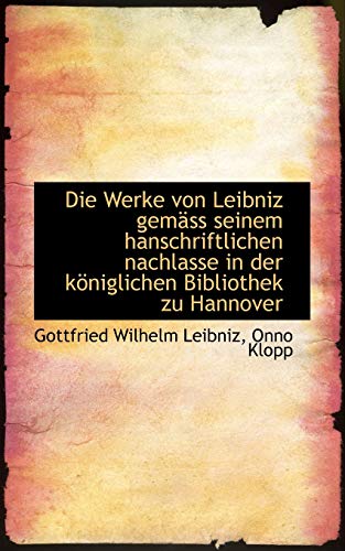 9781110165742: Die Werke von Leibniz gemss seinem hanschriftlichen nachlasse in der kniglichen Bibliothek zu Hann
