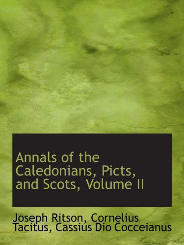 Annals of the Caledonians, Picts, and Scots, Volume II (9781110166138) by Ritson, Joseph