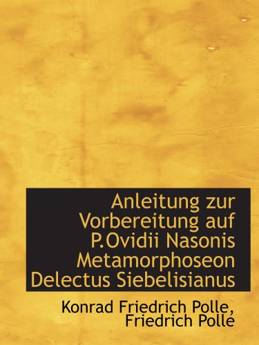 Stock image for Anleitung zur Vorbereitung auf P.Ovidii Nasonis Metamorphoseon Delectus Siebelisianus for sale by Revaluation Books