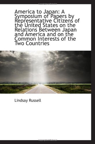 Stock image for America to Japan: A Symposium of Papers by Representative Citizens of the United States on the Relat for sale by Revaluation Books