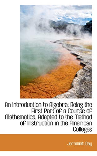9781110167814: An Introduction to Algebra: Being the First Part of a Course of Mathematics, Adapted to the Method o