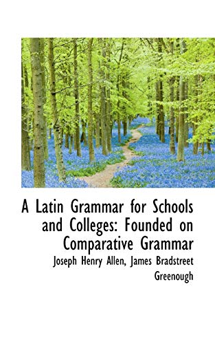 9781110168507: A Latin Grammar for Schools and Colleges: Founded on Comparative Grammar