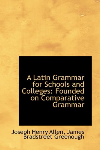 9781110168521: A Latin Grammar for Schools and Colleges: Founded on Comparative Grammar