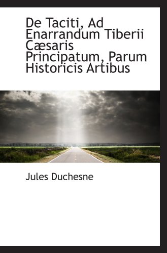 Stock image for De Taciti, Ad Enarrandum Tiberii Csaris Principatum, Parum Historicis Artibus for sale by Revaluation Books