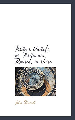 Britons United; or, Britannia Roused, in Verse (9781110173693) by Stewart, John