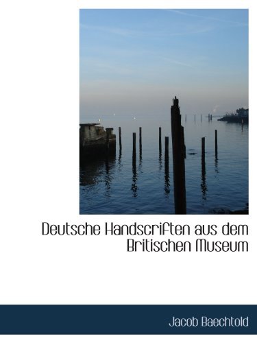 Deutsche Handscriften aus dem Britischen Museum (9781110173945) by Baechtold, Jacob