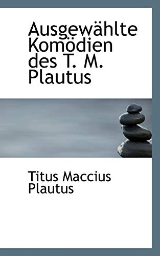 AusgewÃ¤hlte KomÃ¶dien des T. M. Plautus (9781110174058) by Plautus, Titus Maccius