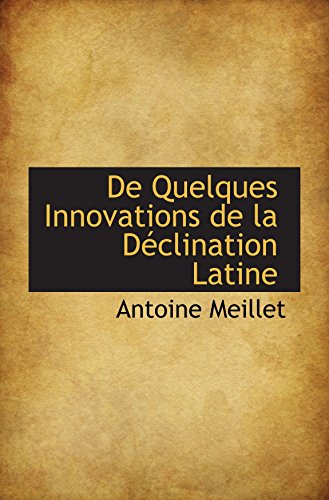 De Quelques Innovations de la DÃ©clination Latine (9781110175697) by Meillet, Antoine