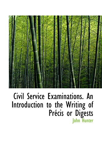 Civil Service Examinations. An Introduction to the Writing of PrÃ©cis or Digests (9781110179305) by Hunter, John