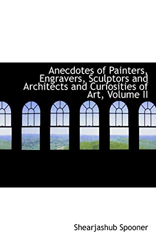 9781110180530: Anecdotes of Painters, Engravers, Sculptors and Architects and Curiosities of Art, Volume II