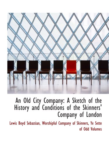 Stock image for An Old City Company: A Sketch of the History and Conditions of the Skinners' Company of London for sale by Revaluation Books