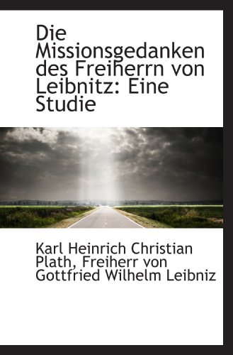 Imagen de archivo de Die Missionsgedanken des Freiherrn von Leibnitz: Eine Studie a la venta por Revaluation Books