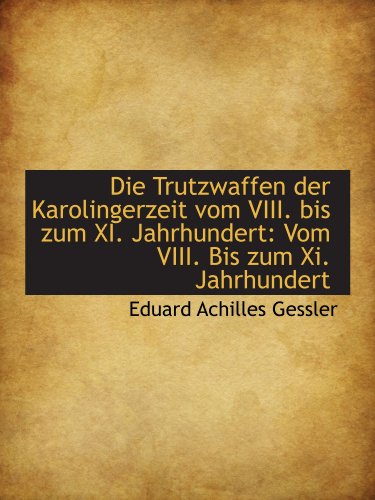 9781110182510: Die Trutzwaffen der Karolingerzeit vom VIII. bis zum XI. Jahrhundert: Vom VIII. Bis zum Xi. Jahrhund