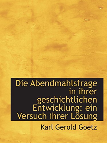 Imagen de archivo de Die Abendmahlsfrage in ihrer geschichtlichen Entwicklung: ein Versuch ihrer Lsung a la venta por Revaluation Books