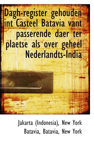 Stock image for Dagh-register gehouden int Casteel Batavia vant passerende daer ter plaetse als over geheel Nederlan for sale by Revaluation Books