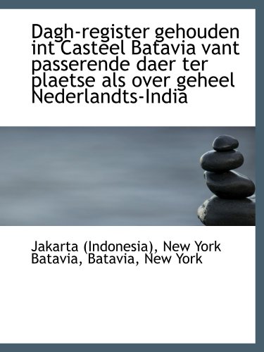 Stock image for Dagh-register gehouden int Casteel Batavia vant passerende daer ter plaetse als over geheel Nederlan for sale by Revaluation Books