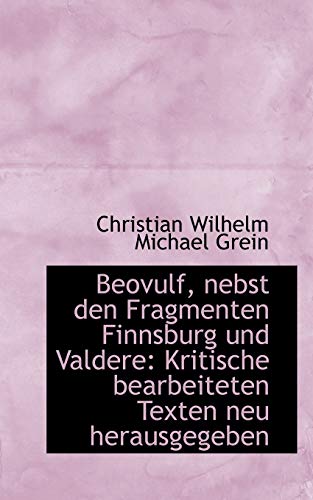 Stock image for Beovulf, Nebst Den Fragmenten Finnsburg Und Valdere: Kritische Bearbeiteten Texten Neu Herausgegeben (German Edition) for sale by Lucky's Textbooks