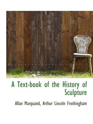 A Text-book of the History of Sculpture (9781110190232) by Marquand, Allan