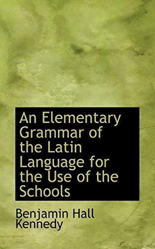 9781110190492: An Elementary Grammar of the Latin Language for the Use of the Schools