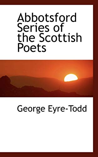 Abbotsford Series of the Scottish Poets (9781110195220) by Eyre-Todd, George