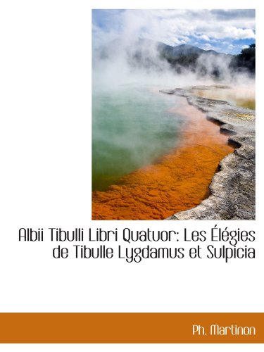 Stock image for Albii Tibulli Libri Quatuor: Les lgies de Tibulle Lygdamus et Sulpicia for sale by Revaluation Books