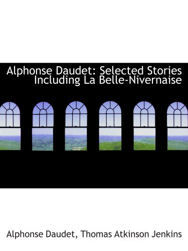 Alphonse Daudet: Selected Stories Including La Belle-Nivernaise (9781110197255) by Daudet, Alphonse