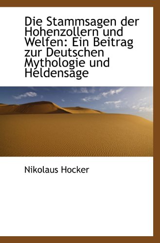 Beispielbild fr Die Stammsagen der Hohenzollern und Welfen: Ein Beitrag zur Deutschen Mythologie und Heldensage zum Verkauf von Revaluation Books