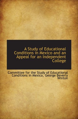 Beispielbild fr A Study of Educational Conditions in Mexico and an Appeal for an Independent College zum Verkauf von Revaluation Books