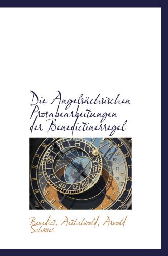 Die AngelsÃ¤chsischen Prosabearbeitungen der Benedictinerregel (9781110199846) by Benedict, .