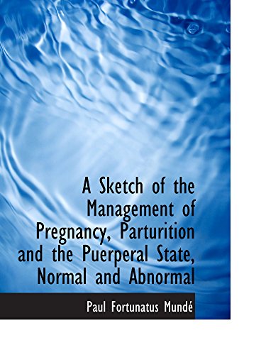 Stock image for A Sketch of the Management of Pregnancy, Parturition and the Puerperal State, Normal and Abnormal for sale by Revaluation Books